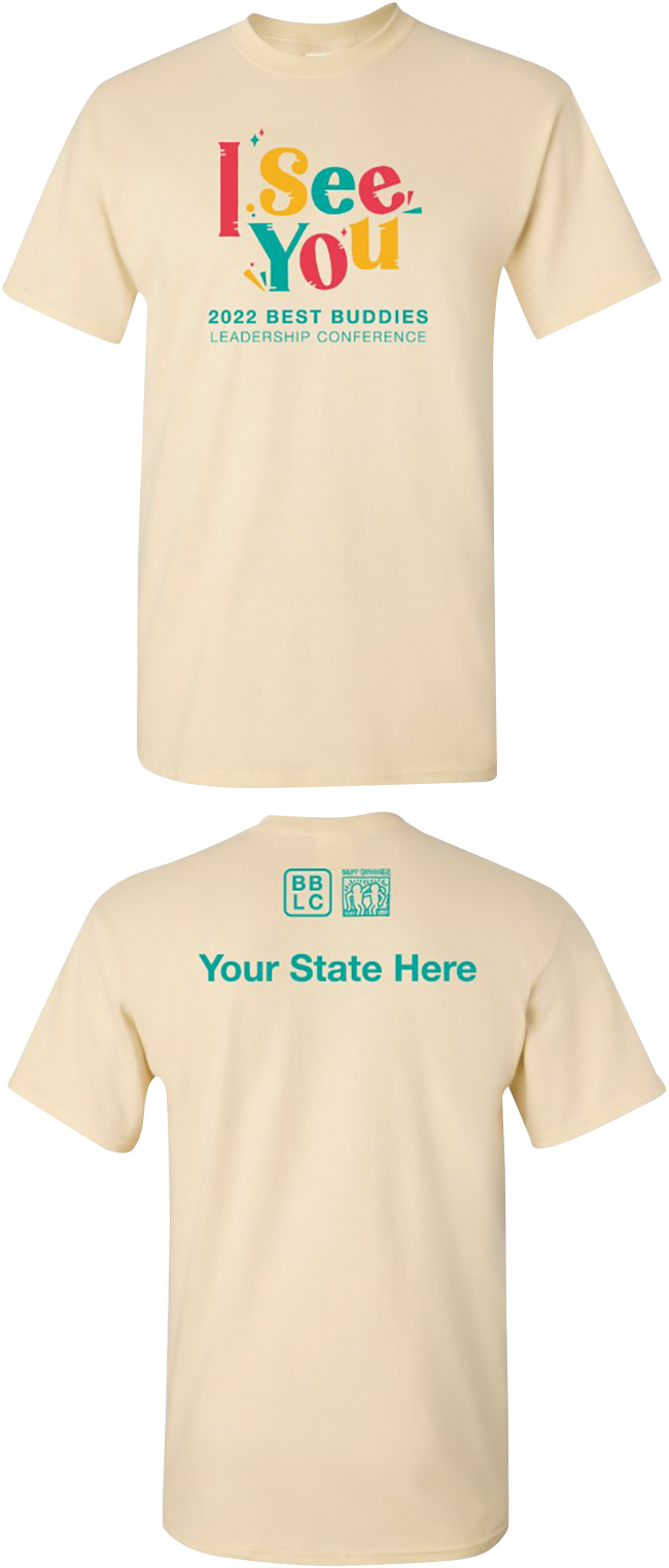 A T-Shirt reads, "I See You, 2022 Best Buddies Leadership Conference" on the Front," with "Your State Here" on the back.