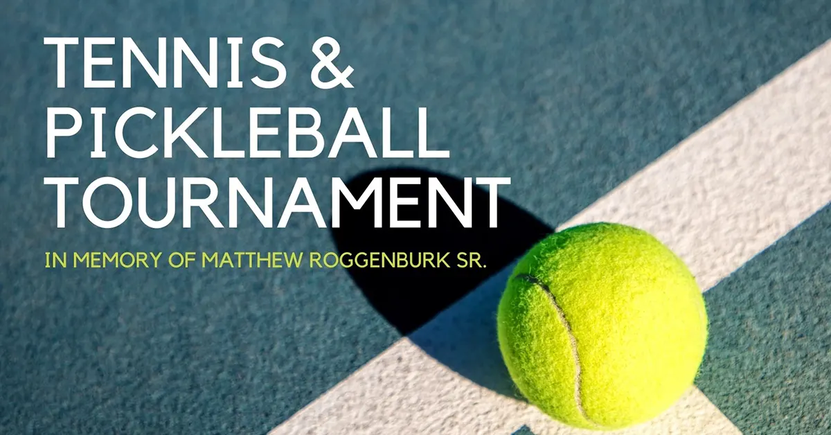 Tennis & Pickleball Tournament In Memory of Matt Roggenburk Sr. flyer