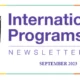 International Programs: September 2023 Newsletter