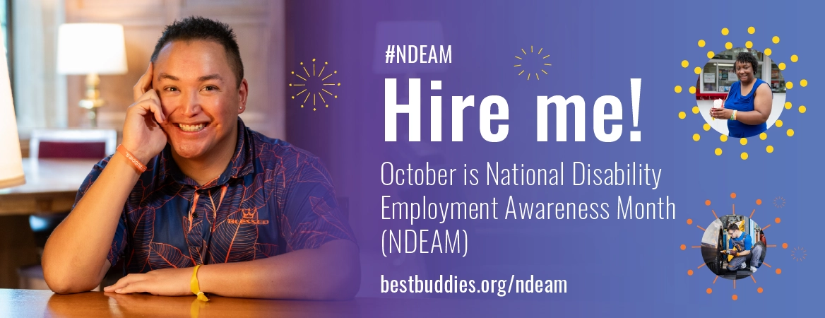 Best Buddies participant featured in a “Hire Me!” campaign promoting National Disability Employment Awareness Month (NDEAM) in October.